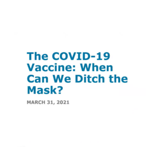The Covid-19 Vaccine: When Can We Ditch the Mask?
